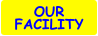 OUR FACILITY